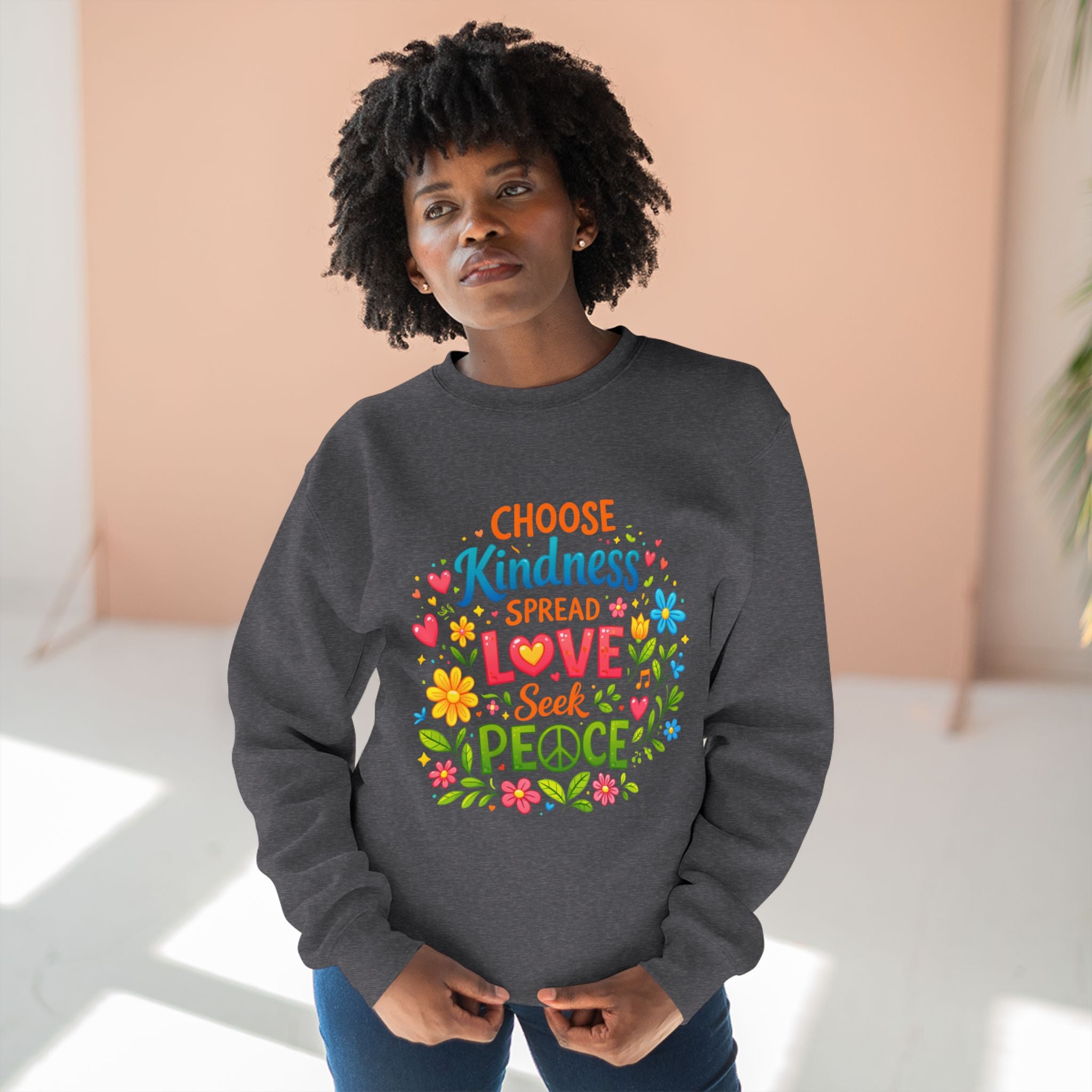 Kindness Love Peace Sweatshirt – "Choose Kindness, Spread Love, Seek Peace" Graphic Crewneck