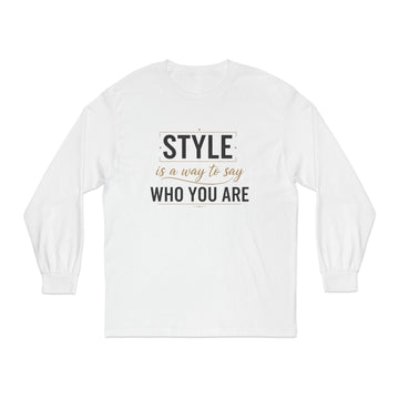 Long Sleeve Tee — "Style is a Way to Say Who You Are" Casual Graphic Shirt