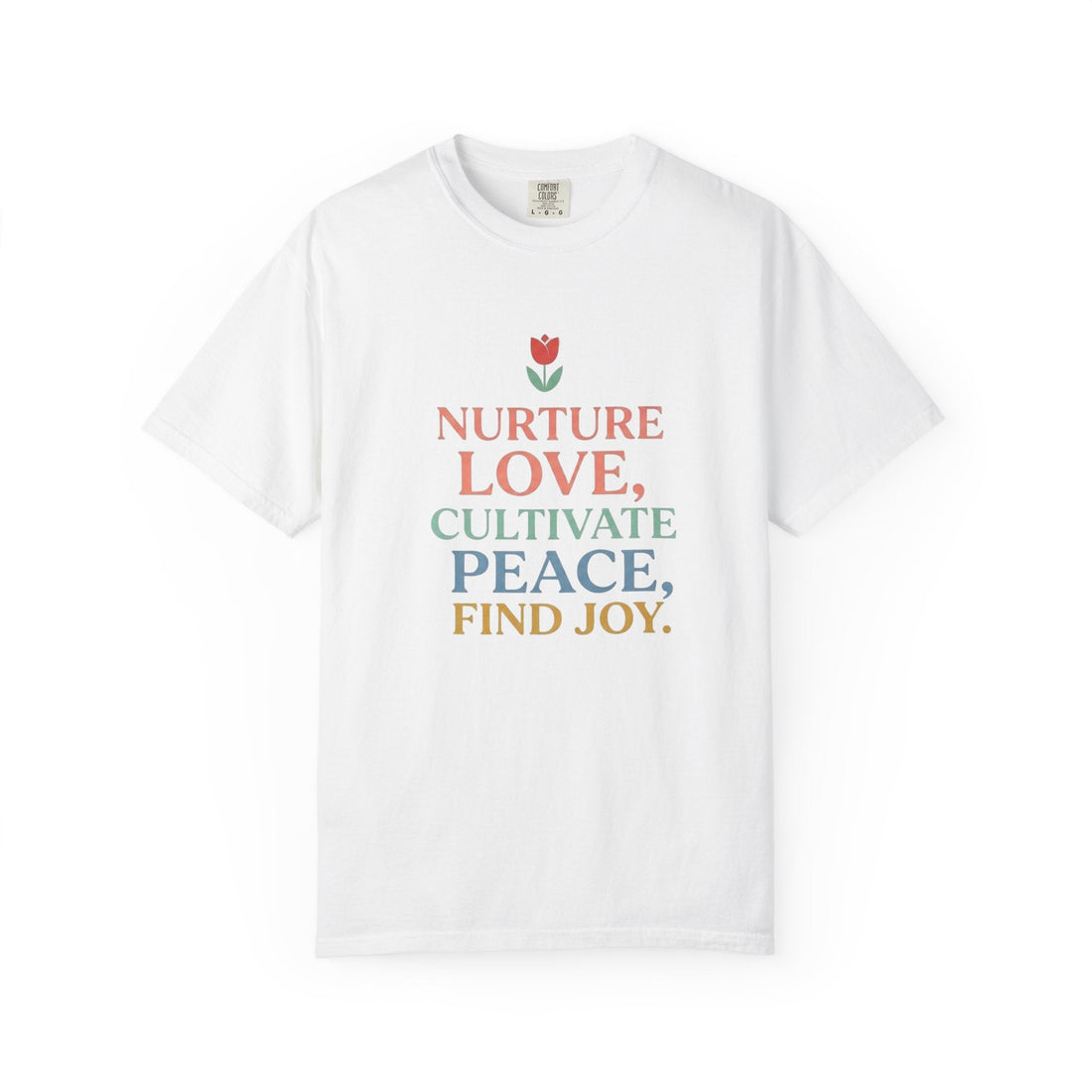 Nurture Love Cultivate Peace Find Joy T-Shirt - T-Shirt - Start In Style Group
